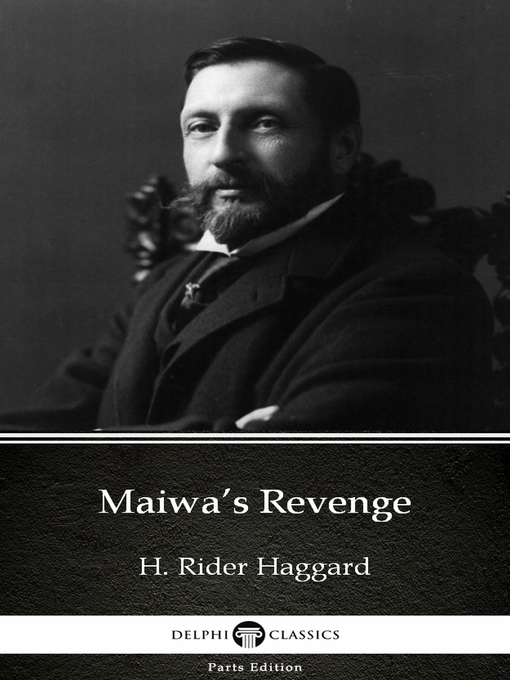 Title details for Maiwa's Revenge by H. Rider Haggard--Delphi Classics (Illustrated) by H. Rider Haggard - Available